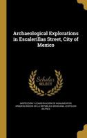 Archaeological Explorations in Escalerillas Street, City of Mexico 1360428208 Book Cover