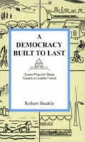 A Democracy Built to Last: Green/Populist Steps toward a Livable Future 0977797104 Book Cover