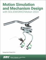 Motion Simulation and Mechanism Design With Solidworks Motion 2023 1630575739 Book Cover