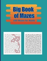 Big Book of Mazes . 150 Mazes for Adults: Stress Relief and Relaxation book . Easy to Hard Mazes Book . B097XBHY84 Book Cover