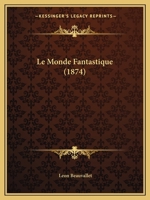 Le Monde Fantastique (1874) 1160165882 Book Cover