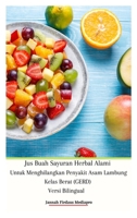 Jus Buah Sayuran Herbal Alami Untuk Menghilangkan Penyakit Asam Lambung Kelas Berat (GERD) Versi Bilingual 6029247174 Book Cover