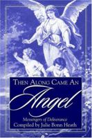 Then Along Came an Angel: Messengers of Deliverance 141410443X Book Cover