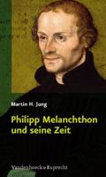 Philipp Melanchthon und seine Zeit 3525550065 Book Cover