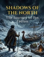 Shadows of the North: The Journey of Ibn Fadlan B0H6VCHK23 Book Cover