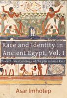 Race and Identity in Ancient Egypt, Vol. I: Towards an etymology of the place-name Km.t 1736858645 Book Cover