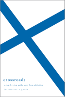 Crossroads: A Step-By-Step Guide Away from Addiction: Facilitator's Guide 1934885932 Book Cover