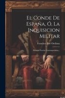 El Conde De España, Ó, La Inquisicion Militar: Historia-novela Contemporánea... (Spanish Edition) 1022300067 Book Cover