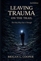 Leaving Trauma on the Trail: The Only Way Out Is Through B0GZJDSWLG Book Cover
