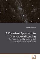 A Covariant Approach to Gravitational Lensing: The Properties and Dynamics of Null Geodesics in General Space-Times 3639199642 Book Cover