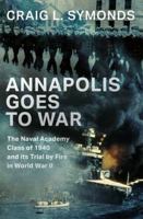 Annapolis Goes to War: The Naval Academy Class of 1940 and the Second World War 0197752675 Book Cover