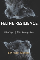 FELINE RESILIENCE: "The Saga Of The Solitary Sage" B0CLH7P1WZ Book Cover