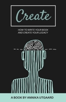 Create: How to Write Your Book and Create Your Legacy 1798724774 Book Cover
