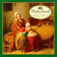 Motherhood: An Anthology of Verse and Prose (Gift Anthologies) 1859671209 Book Cover