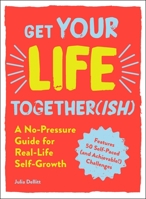 Get Your Life Together(ish): A No-Pressure Guide for Real-Life Self-Growth 1721400052 Book Cover