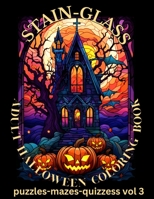 STAIN-GLASS ADULT HALLOWEEN COLORING BOOK: Puzzles-Mazes-Quizzes Vol 3 B0CKB4FCQ2 Book Cover