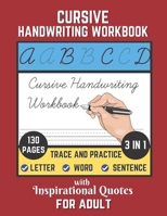 Cursive Handwriting Workbook For Adult with Inspirational Quotes: 130 Pages of Trace and Practice Letter, Word and Sentence 3 in 1 Cursive Handwriting B08LNG9ZVS Book Cover