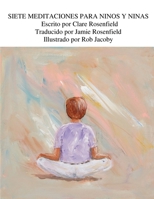 Siete Meditaciones Para Ninos Y Ninas (Spanish Edition) 1662961510 Book Cover