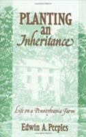 Planting an Inheritance: Life on a Pennsylvania Farm 0811712060 Book Cover