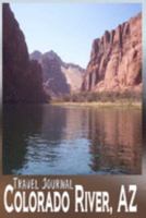 Travel Journal Colorado River AZ: River Rafting Vacation Adventure in Arizona Through The Grand Canyon Recreation Area - 6X9 Composition Notebook Diary with 120 Blank Lined Pages 1691966746 Book Cover