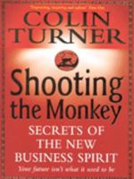 Shooting the Monkey: Secrets of the New Business Spirit 0340728906 Book Cover