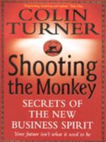 Shooting the Monkey: Secrets of the New Business Spirit 0340728914 Book Cover