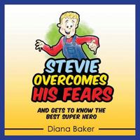 Stevie Overcomes His Fears: And Gets to Know the Best Super Hero 1683689739 Book Cover