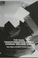 The Dual Transformation of the German Welfare State 134951375X Book Cover