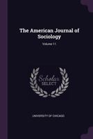 The American Journal Of Sociology, Volume 11... 1377983137 Book Cover