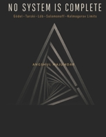 No System is Complete: Godel--Tarski--Lob--Solomonoff--Kolmogorov Limits B0GZHNDRSK Book Cover