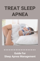 Treat Sleep Apnea: Guide For Sleep Apnea Management: Types Of Sleep Apnea B092HSNP11 Book Cover