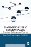 Managing Public Pension Plans: Decisions, Challenges, and Reforms (Routledge Public Budgeting and Finance) 1032671165 Book Cover