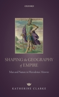 Shaping the Geography of Empire: Man and Nature in Herodotus' Histories 0198820437 Book Cover