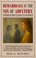 Remarriage Is The Sin of Adultery: Fornication Leads To Divorce B0FJYLRN1V Book Cover