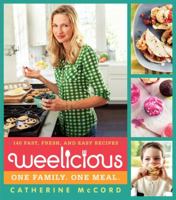 Weelicious: 140 Fast, Fresh, and Easy Recipes 0062078445 Book Cover