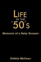 Life in the '50's: Memoirs of a Baby Boomer 1438991037 Book Cover