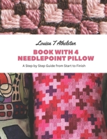 Book with 4 Needlepoint Pillow: A Step by Step Guide from Start to Finish B0CFDDLG83 Book Cover