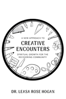 Creative Encounters: A New Approach to Spiritual Growth for the Recovering Community B0H1FB9KLF Book Cover