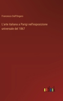 L'Arte Italiana a Parigi Nell'Esposizione Universale Del 1867 1021328618 Book Cover