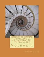 Reference Manual for Building an 837 Professional EDI Claims File 1490434828 Book Cover