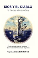 DIOS Y EL DIABLO: Un Viaje Hacia la Conciencia Plena (Spanish Edition) B0GL2BC7G7 Book Cover