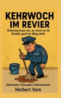 Kehrwoch im Revier: Ordnung muss sei, au wenn se im Einsatz grad im Weg steht satirischer Schwaben Polizeiroman (German Edition) 3695198931 Book Cover