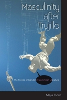 Masculinity After Trujillo: The Politics of Gender in Dominican Literature 0813054001 Book Cover
