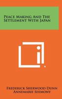Peace-Making and the Settlement with Japan: 1014791901 Book Cover