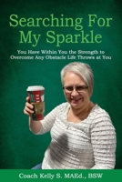 Searching For My Sparkle: You Have Within You the Strength to Overcome Any Obstacle Life Throws at You 1922982016 Book Cover
