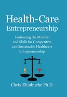 Health-care Entrepreneurship: Embracing the Mindset and Skills for Competitive and Sustainable Healthcare Entrepreneurship 1669809633 Book Cover