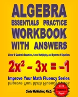 Algebra Essentials Practice Workbook with Answers: Linear & Quadratic Equations, Cross Multiplying, and Systems of Equations