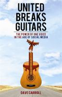 United Breaks Guitars: The Power of One Voice in the Age of Social Media 1401937934 Book Cover