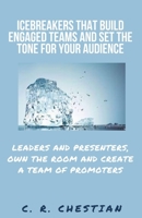 Icebreakers that Build Engaged Teams and Set the Tone for Your Audience: Leaders and Presenters, Own the Room and Create a Team of Promoters B0915MBJJQ Book Cover