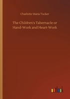 The Children's Tabernacle; Or, Hand-Work and Heart-Work 9353294401 Book Cover